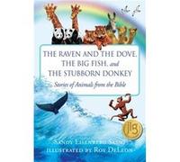 The Raven and the Dove The Big Fish and The Stubborn Donkey Stories of Animals from the Bible by Sandy Eisenberg Sasso & Illustrated by Roy DeLeon Sandy Eisenberg Sasso , Illustrated by Roy DeLeon (Au