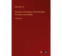 The Raven; The Masque Of The Red Death; The Cask Of Amontillado