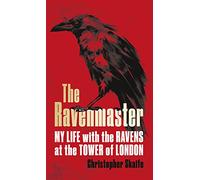 The Ravenmaster: My Life with the Ravens at the Tower of London