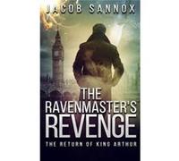 The Ravenmasters Revenge The Return of King Arthur - Jacob Sannox - Amazon Digital Services LLC KDP - Livre en Anglais Jacob SannoxJacob Sannox (Auteur)