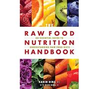 The Raw Food Nutrition Handbook: An Essential Guide to Understanding Raw Food Diets