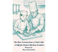 The Raw Lessons from a Chef's Life: A Gift for Future Kitchen Leaders