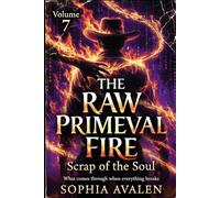 The Raw Primal Fire: The Soul's Waste: What Breaks Through When Everything Falls Apart
