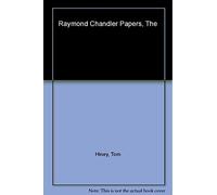 The Raymond Chandler Papers: Selected Letters and Nonfiction, 1909-1959