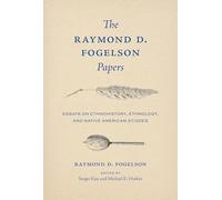 The Raymond D. Fogelson Papers: Essays on Ethnohistory, Ethnology, and Native American Studies