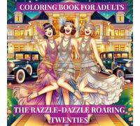 The Razzle-Dazzle Roaring Twenties: Unique scenes for adult colouring, flapper girls, jazz clubs, art deco and vintage 1920s glamour