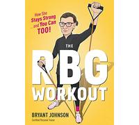 The RBG Workout: How She Stays Strong . . . and You Can Too!