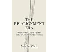 The Re-Alignment Era: Why Effort No Longer Pays Off, And Why Consequence Is Returning