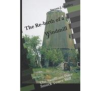 The Re-Birth Of A Windmill: The Swaffham Prior Smock Tower Mill (Windmills)