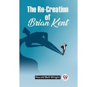 The Re-Creation Of Brian Kent