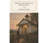 The Re-Creation of Brian Kent: A Classic Christian Novel of Hope and Redemption
