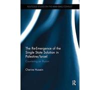 The Re-Emergence Of The Single State Solution In Palestine/Israel