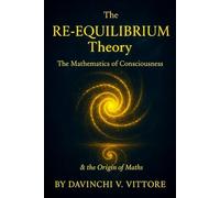 The RE-Equilibrium Theory: The Mathematics Of Consciousness & Origin Of Maths: Self reflection is the echo of the very action that birthed the cosmos.