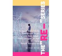 The "Re-" Series:: Sebuah Manifesto Pembaruan Diri 24 Bab untuk Menciptakan Hidup yang Penuh Kesadaran