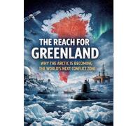 The Reach for Greenland: Why the Arctic is becoming the world's next conflict zone