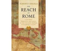 The Reach Of Rome: A Journey Through The Lands Of The Ancient Empire (Hardcover) Alberto Angela, Gregory Conti (Auteur)