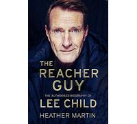 The Reacher Guy: The Authorised Biography of Lee Child
