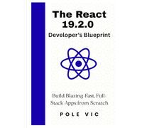 The React 19.2.0 Developer's Blueprint: Build Blazing-Fast, Full-Stack Apps from Scratch (Beginner to Pro with Server Components, Actions, & the React Compiler)