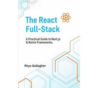 THE REACT FULL- STACK: A PRACTICAL GUIDE TO NEXT.JS & REMIX FRAMEWORKS