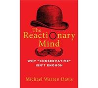 The Reactionary Mind Why Conservative Isnt Enough by Michael Warren Davis Michael Warren Davis (Auteur)