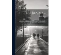 The Reader ...: A Selection Of Lessons In The Various Kinds Of Prose ... [And] A Selection Of Lessons In The Various Kinds Of Verse. B