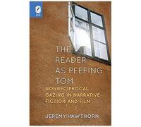 The Reader As Peeping Tom: Nonreciprocal Gazing In Narrative Fiction And Film