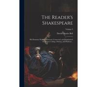The Reader's Shakespeare: His Dramatic Works Condensed, Connected, And Emphasized For School, College, Parlour, And Platform ..; Volume 3
