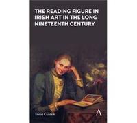 The Reading Figure in Irish Art in the Long Nineteenth Century by Tricia Cusack Tricia Cusack (Auteur)
