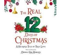 The Real 12 Days Of Christmas: A Hilarious Tale Of True Love Paperback Book By Donna Carr Roberts