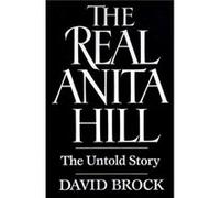 The Real Anita Hill The Untold Story by David Brock David Brock (Auteur)