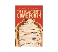 The Real Antonette Come Forth Vol. 1-3