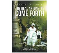 The Real Antonette Come Forth Vol. 5 And 6