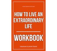 The Real Benefits You Get from How to Live an Extraordinary Life Workbook: How to Apply Anthony Pompliano’s 65 Lessons for Wealth, Clarity, ... the Most Dangerous Version of Yourself