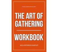 The Real Benefits You Get from The Art of Gathering Workbook: How to Execute Priya Parker’s Gathering Principles with Surgical Intention, Fierce Purpose, and Zero Apologies