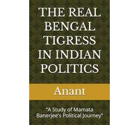 THE REAL BENGAL TIGRESS IN INDIAN POLITICS: “A Study of Mamata Banerjee's Political Journey”