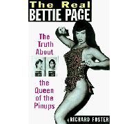 The Real Bettie Page: The Truth About the Queen of the Pinups