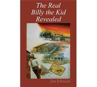 The Real Billy the Kid Revealed - Jim Johnson - Outskirts Press Inc. - Livre en Anglais Jim JohnsonJim Johnson (Auteur)