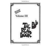 The Real Book Volume Iii Second Edition Bb Instruments 400 Jazz And Standard Songs For Trumpet, Clarinet, Tenor Sax Lead Sheets For Musicians Hal Leonard Songbook