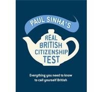 The Real British Citizenship Test: What You Really Need to Know to be a UK Citizen Paul Sinha (Auteur)