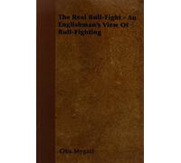 The Real Bull-Fight - An Englishman's View Of Bull-Fighting