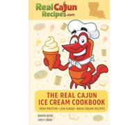 The Real Cajun Ice Cream Cookbook: Iconic Louisiana Desserts Reimagined for the Ninja Creami
