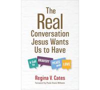The Real Conversation Jesus Wants Us to Have: A Call to Bravery, Peace, and Love