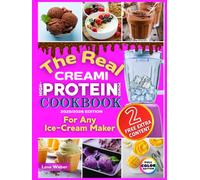 The Real CREAMI High-Protein Power CookBook: Satisfy your cravings with quick & easy protein-packed recipes for any ice cream maker, featuring ... without compromising your fitness goals