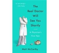 The Real Doctor Will See You Shortly by Matt McCarthy Matt McCarthy (Auteur)