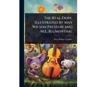 The Real Dope. Illustrated By May Wilson Preston And M.L. Blumenthal