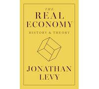 Jonathan Levy – The Real Economy: History and Theory – Relié – Livre en anglais