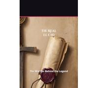 The Real El Cid: The Warrior Behind the Legend