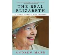 The Real Elizabeth: An Intimate Portrait of Queen Elizabeth II - [Livre en VO] Andrew Marr (Auteur)
