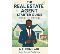 The Real Estate Agent Starter Guide: From License to Listings