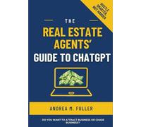 The Real Estate Agents' Guide to ChatGPT: Hustle Smarter, Not Harder